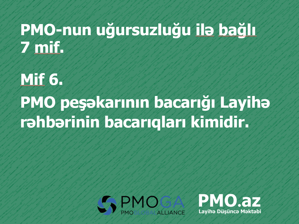MİF 6: PMO peşəkarının bacarığı Layihə rəhbərinin bacarığı kimidir.