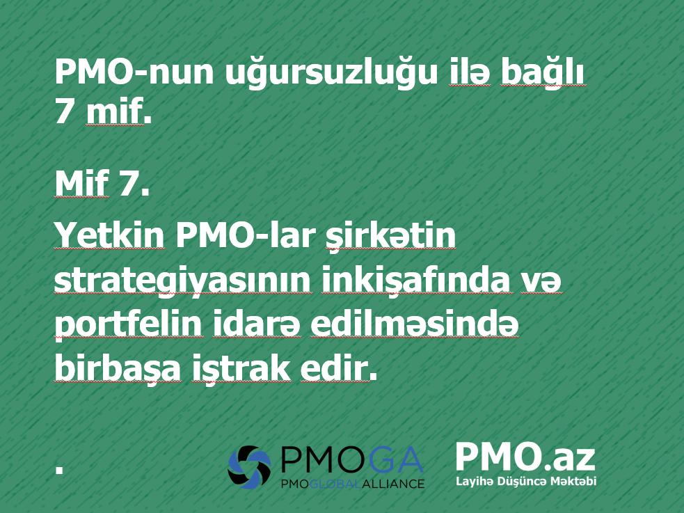 Mif 7. Yetkin PMO-lar şirkətin strategiyasının inkişafında və portfelin idarə edilməsində birbaşa iştrak edir.