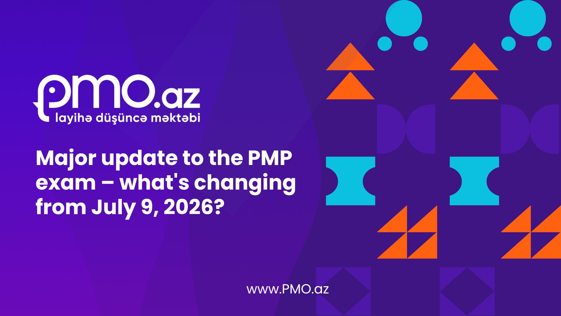 PMP imtahanında böyük yenilənmə – 9 iyul 2026-dan etibarən nə dəyişir?